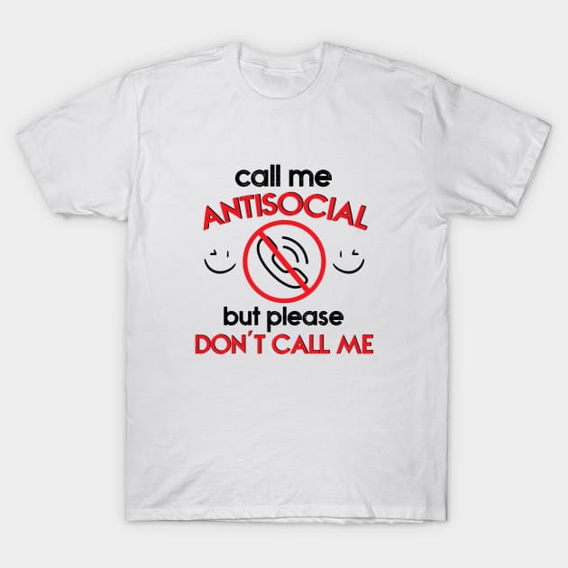 call me antisocial but please don't call me T-Shirt by ddesing